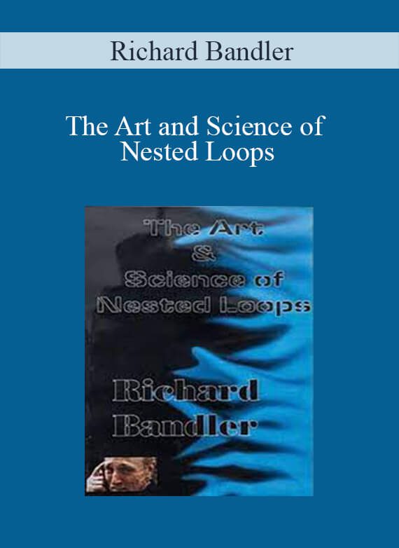 [Download Now] Richard Bandler - The Art and Science of Nested Loops