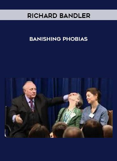 [Download Now] Richard Bandler – Banishing Phobias