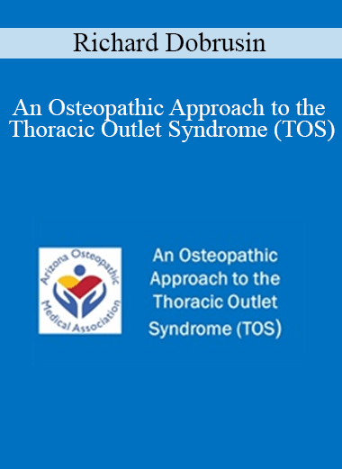 Richard Dobrusin - An Osteopathic Approach to the Thoracic Outlet Syndrome (TOS)
