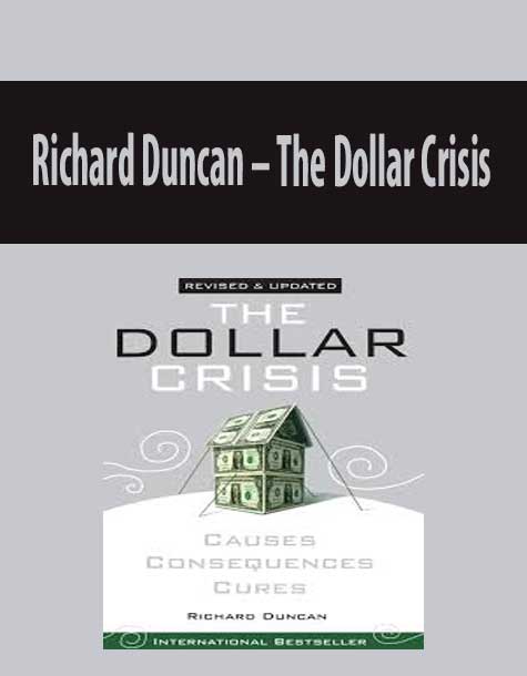 Richard Duncan – The Dollar Crisis