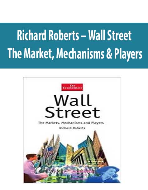 Richard Roberts – Wall Street. The Market; Mechanisms & Players