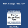 Richard Wilson - Start A Hedge Fund Now