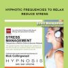 Rick Collingwood – Hypnotic Frequencies to Relax & Reduce Stress