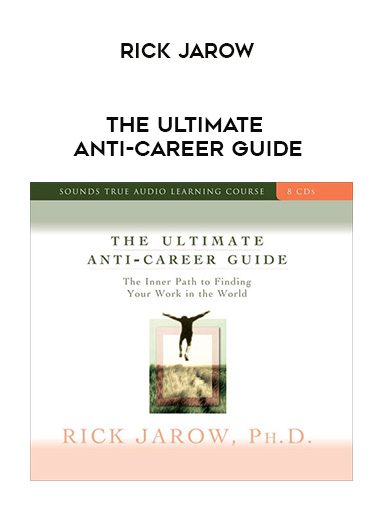 Rick Jarow – THE ULTIMATE ANTI-CAREER GUIDE