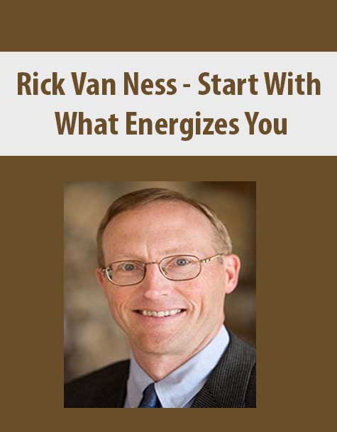 [Download Now] Rick Van Ness – Start With What Energizes You