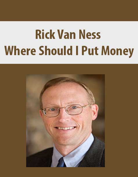 [Download Now] Rick Van Ness – Where Should I Put Money