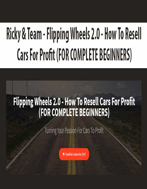 [Download Now] Ricky & Team - Flipping Wheels 2.0 - How To Resell Cars For Profit (FOR COMPLETE BEGINNERS)