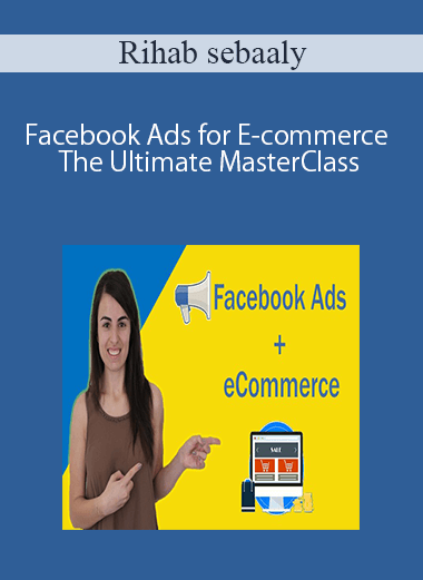 Rihab sebaaly – Facebook Ads for E-commerce The Ultimate MasterClass