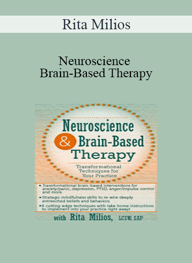 Rita Milios - Neuroscience and Brain-Based Therapy: Transformational Techniques for Your Practice