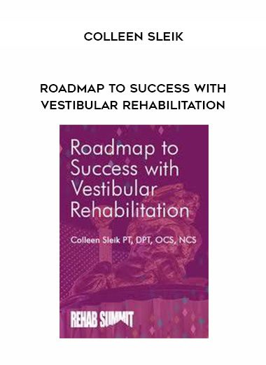 [Download Now] Roadmap to Success with Vestibular Rehabilitation – Colleen Sleik