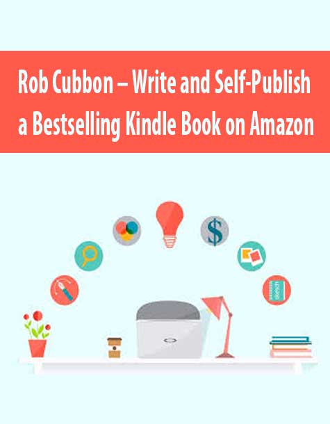 [Download Now] Rob Cubbon – Write and Self-Publish a Bestselling Kindle Book on Amazon