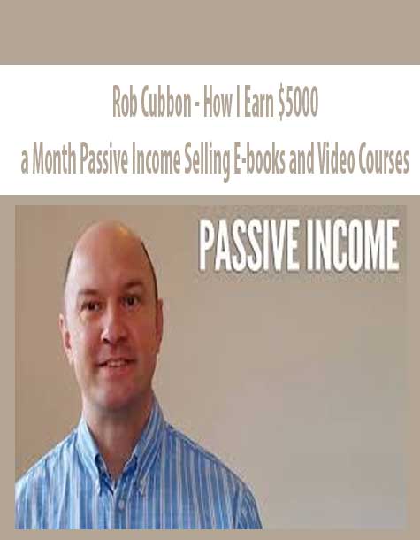 [Download Now] Rob Cubbon – How I Earn $5000+ a Month Passive Income Selling E-books and Video Courses