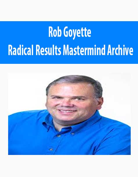 [Download Now] Rob Goyette – Radical Results Mastermind Archive
