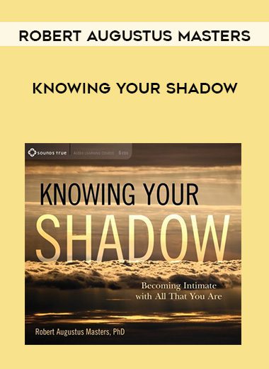 [Download Now] Robert Augustus Masters – KNOWING YOUR SHADOW