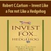 Robert C.Carlson – Invest Like a Fox not Like a Hedgehog