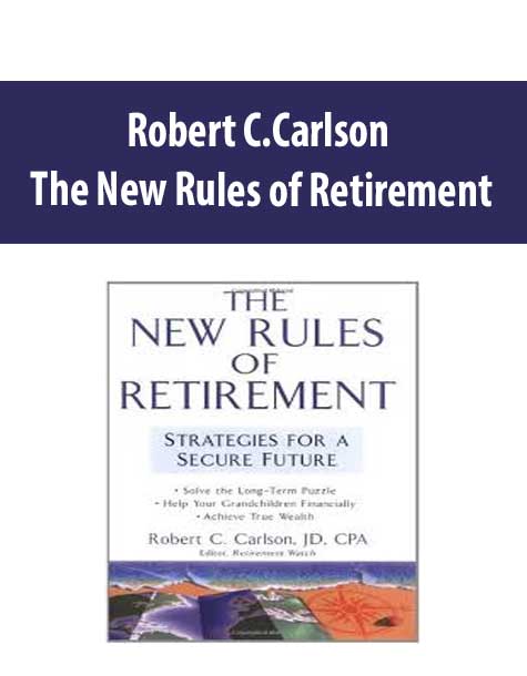 Robert C.Carlson – The New Rules of Retirement