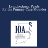 Robert D Stoffey - Lymphedema: Pearls for the Primary Care Provider