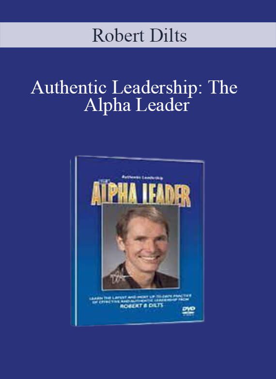 [Download Now] Robert Dilts – Authentic Leadership: The Alpha Leader