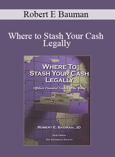 Robert E Bauman - Where to Stash Your Cash Legally