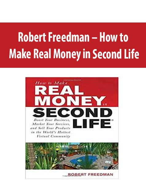 Robert Freedman – How to Make Real Money in Second Lif