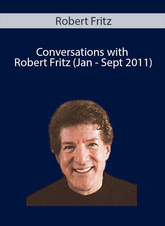 Robert Fritz - Conversations with Robert Fritz (Jan - Sept 2011)
