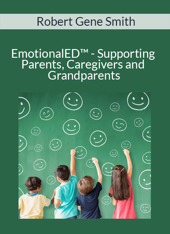 Robert Gene Smith - EmotionalED™ - Supporting Parents