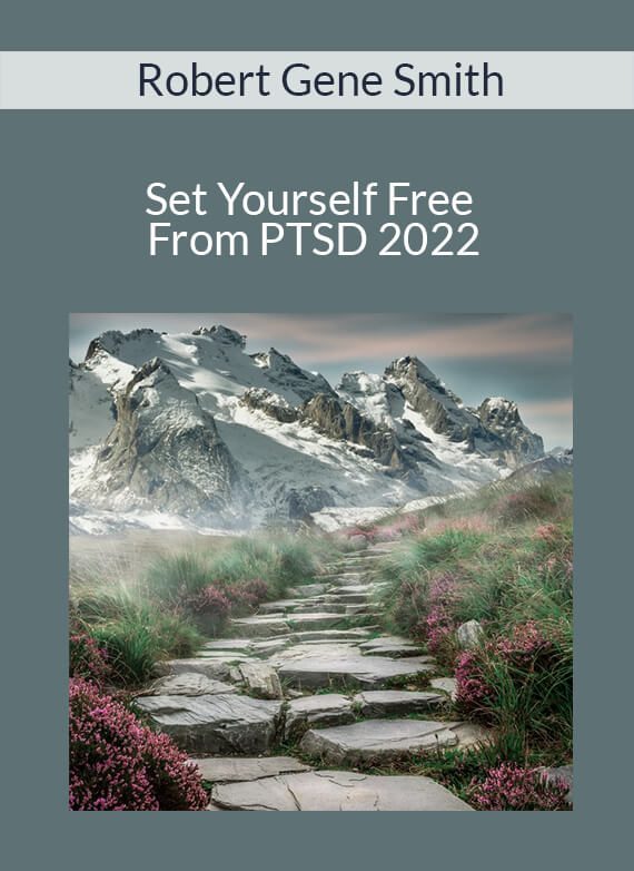 Robert Gene Smith - Set Yourself Free From PTSD 2022
