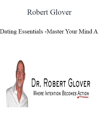 Robert Glover - Dating Essentials - Master Your Mind A