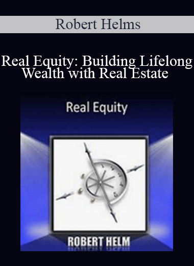 Robert Helms - Real Equity: Building Lifelong Wealth with Real Estate
