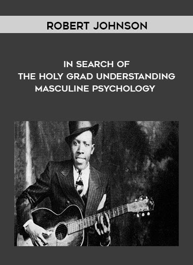 In Search of the Holy Grad Understanding Masculine Psychology - Robert Johnson