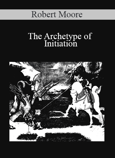 Robert Moore - The Archetype of Initiation