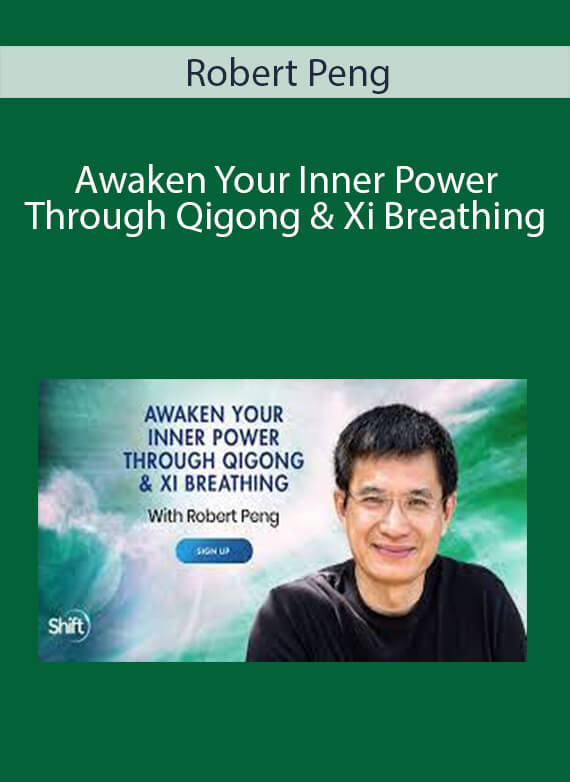 Robert Peng - Awaken Your Inner Power Through Qigong & Xi Breathing