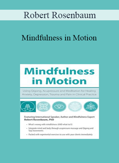 Robert Rosenbaum - Mindfulness in Motion: Using Qigong