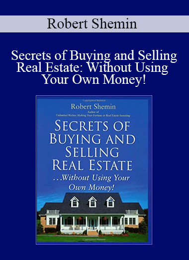 Robert Shemin - Secrets of Buying and Selling Real Estate: Without Using Your Own Money!