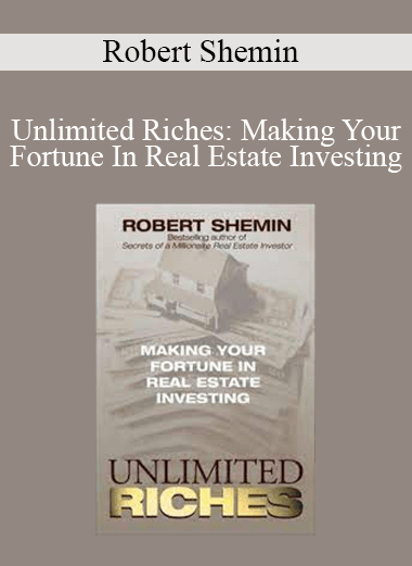 Robert Shemin - Unlimited Riches: Making Your Fortune In Real Estate Investing