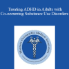 Robert Sise - Treating ADHD in Adults with Co-occurring Substance Use Disorders