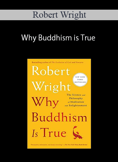 Robert Wright – Why Buddhism is True: The Science and Philosophy of Meditation and Enlightenment