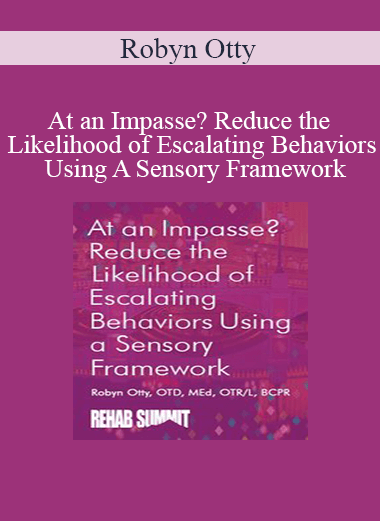 Robyn Otty - At an Impasse? Reduce the Likelihood of Escalating Behaviors Using A Sensory Framework