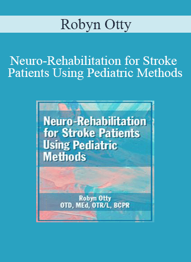 Robyn Otty - Neuro-Rehabilitation for Stroke Patients Using Pediatric Methods