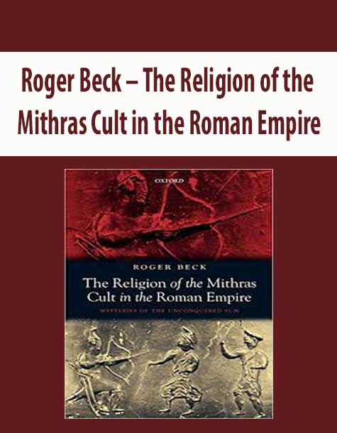 Roger Beck – The Religion of the Mithras Cult in the Roman Empire