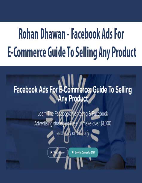[Download Now] Rohan Dhawan - Facebook Ads For E-Commerce Guide To Selling Any Product