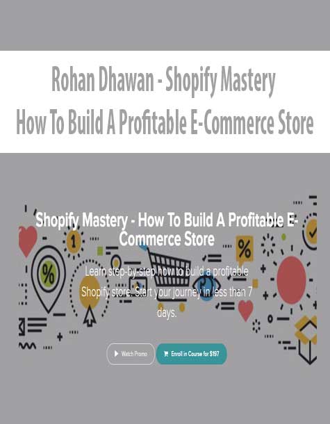 [Download Now] Rohan Dhawan - Shopify Mastery - How To Build A Profitable E-Commerce Store