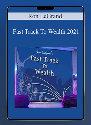 Ron LeGrand - Fast Track To Wealth 2021
