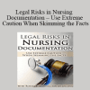 Rosale Lobo - Legal Risks in Nursing Documentation - Use Extreme Caution When Skimming the Facts