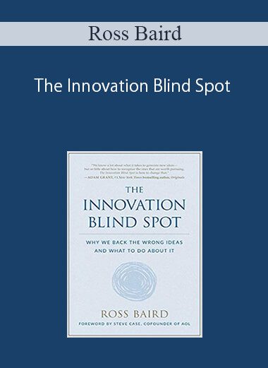Ross Baird – The Innovation Blind Spot: Why We Back the Wrong Ideas – and What to Do About It