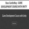 [Download Now] Ross CastleMay - GAME DEVELOPMENT COURSE WITH UNITY