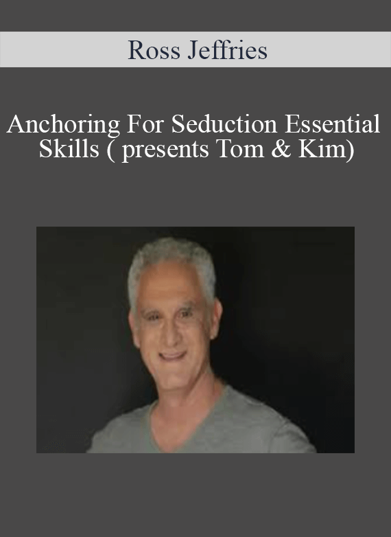 [Download Now] Ross Jeffries - Anchoring For Seduction – Essential Skills ( presents Tom & Kim)