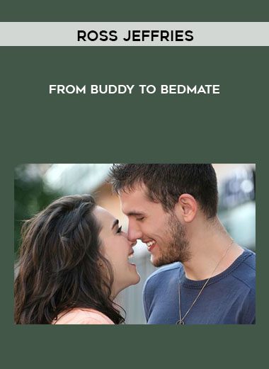 From Buddy to Bedmate - Ross Jeffries