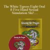 [Download Now] Rousing the Dragon - The White Tigress Eight Oral ft Five Hand Sexual Simulation Ski!…