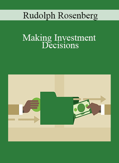 Rudolph Rosenberg - Making Investment Decisions